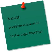 Kontakt  post@landeckshof.de  Mobil: 0152 22447532