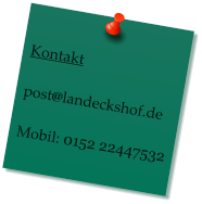 Kontakt  post@landeckshof.de  Mobil: 0152 22447532