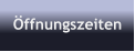 Öffnungszeiten