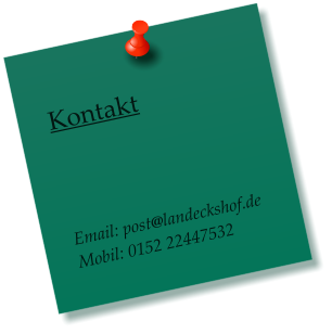 Kontakt     Email: post@landeckshof.de Mobil: 0152 22447532